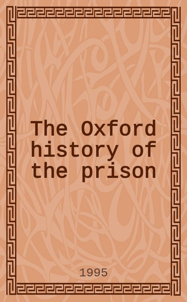 The Oxford history of the prison : The practice of punishment in Western soc = Оксфордская история тюрьмы.