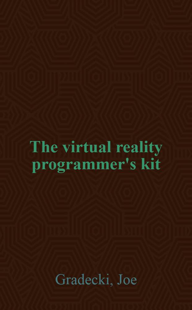 The virtual reality programmer's kit = Инструментарий программиста виртуальной реальности.