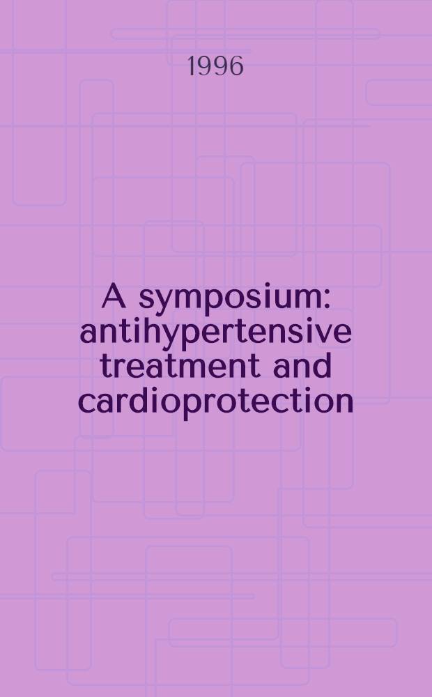 A symposium : antihypertensive treatment and cardioprotection : indapamide, a reference diuretic : Held on June 13, 1995, in Milan, Italy