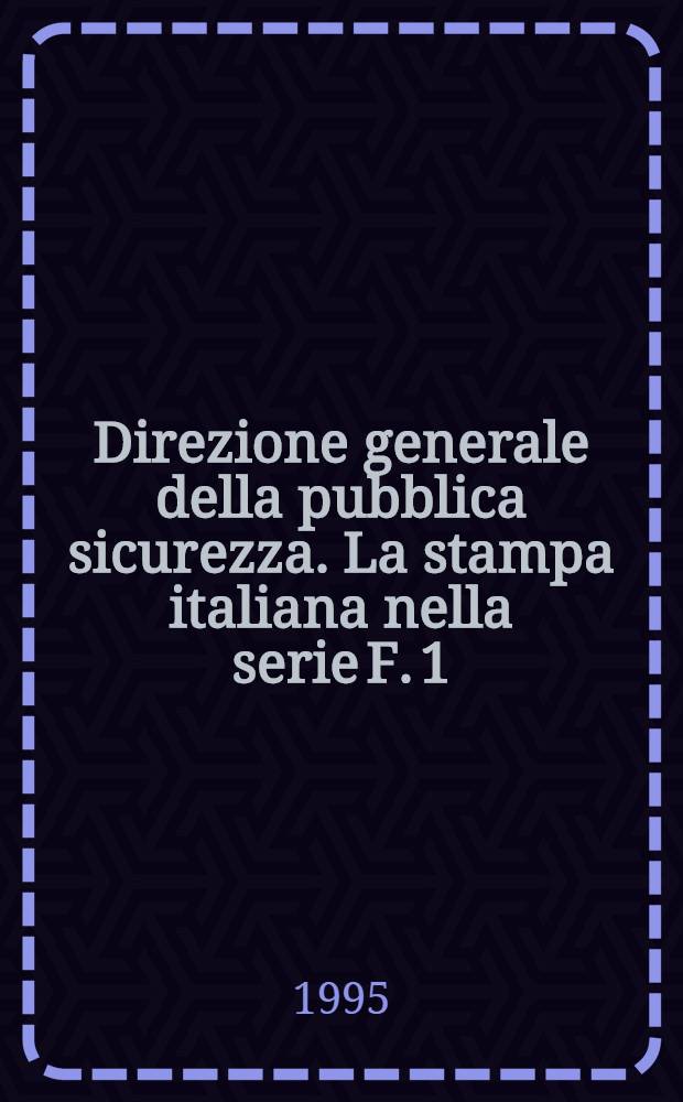 Direzione generale della pubblica sicurezza. La stampa italiana nella serie F. 1 (1894-1926)