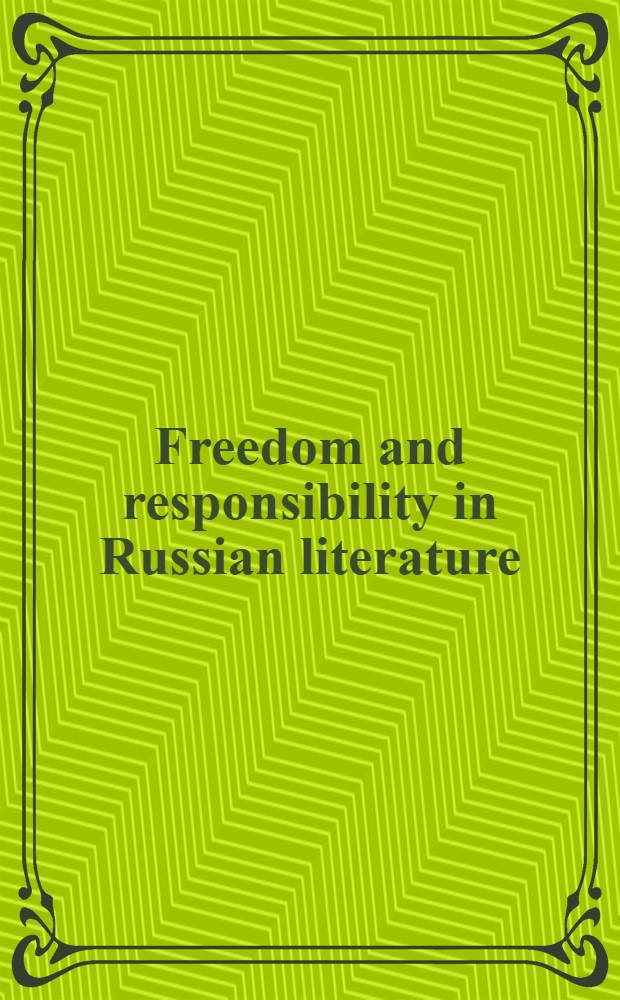 Freedom and responsibility in Russian literature : Essays in honour of Robert Louis Jackson
