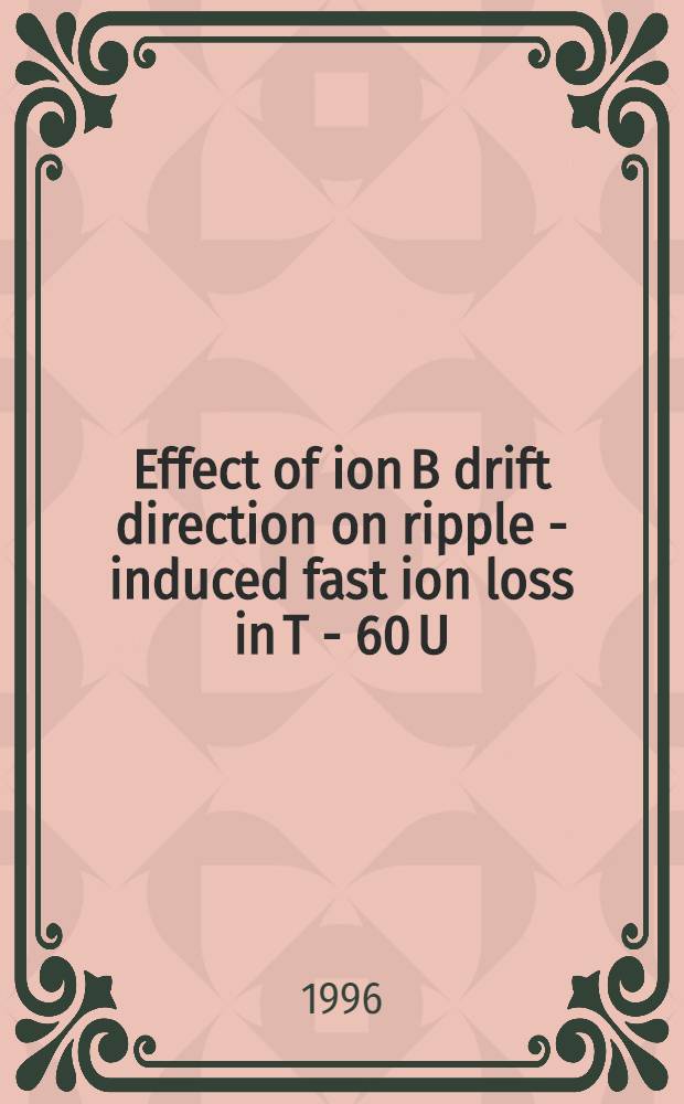 Effect of ion B drift direction on ripple - induced fast ion loss in T - 60 U