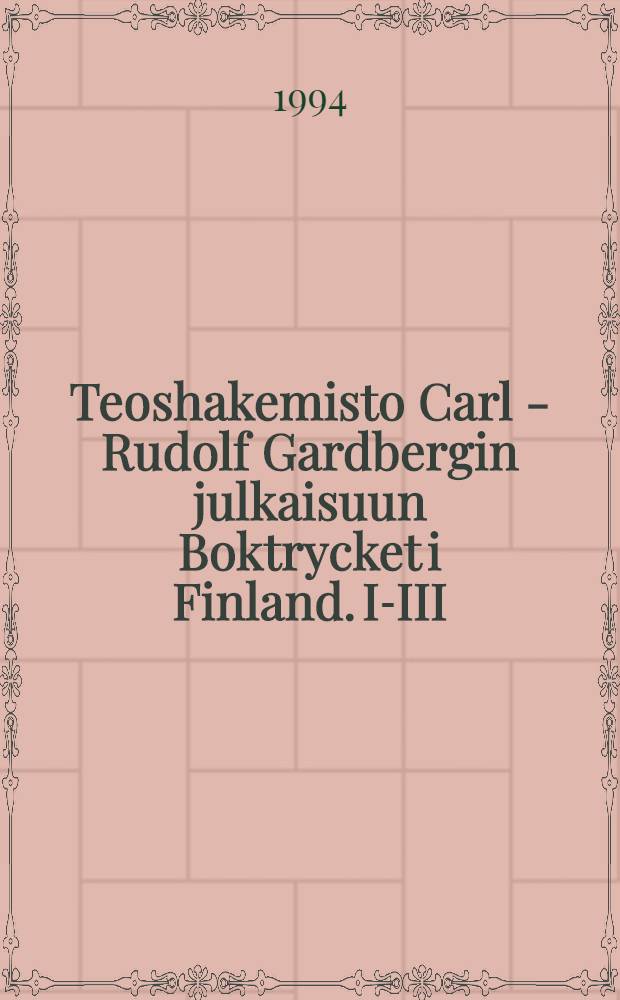 Teoshakemisto Carl - Rudolf Gardbergin julkaisuun Boktrycket i Finland. I-III