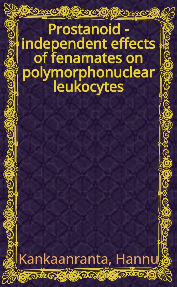 Prostanoid - independent effects of fenamates on polymorphonuclear leukocytes : Diss.