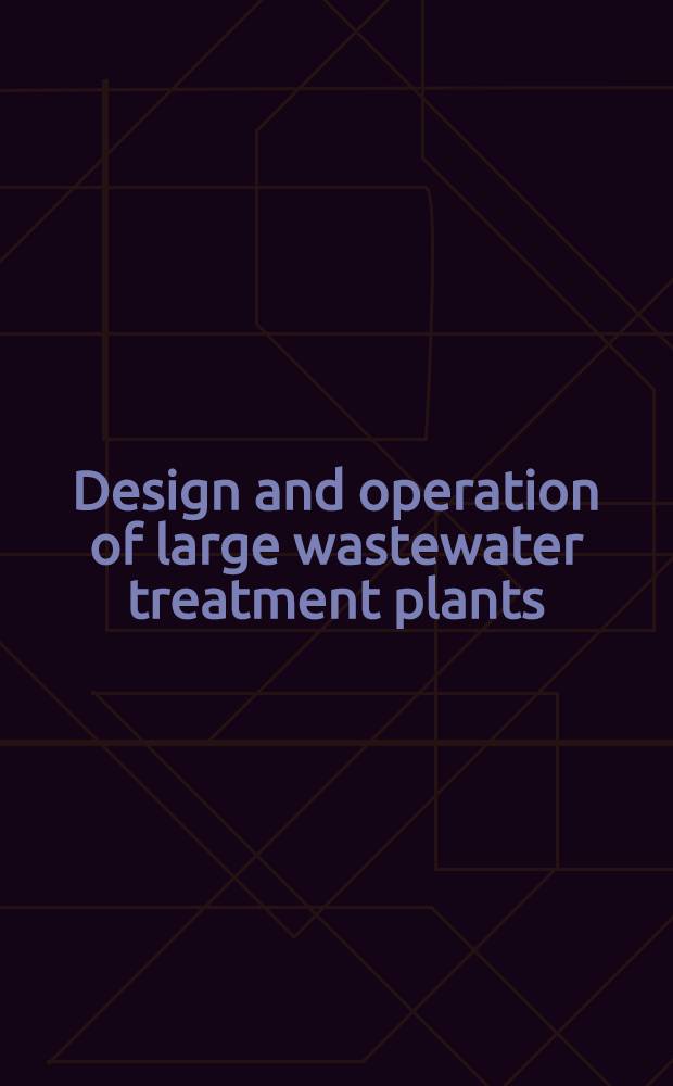 Design and operation of large wastewater treatment plants : Proc. of the 6th IAWPRC Conf. on design and operation of large wastewater treatment plants, held in Prague, 26-30 Aug. 1991