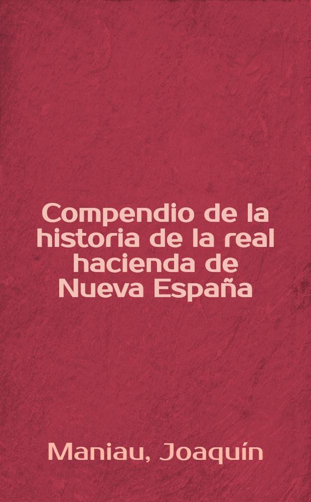 Compendio de la historia de la real hacienda de Nueva España