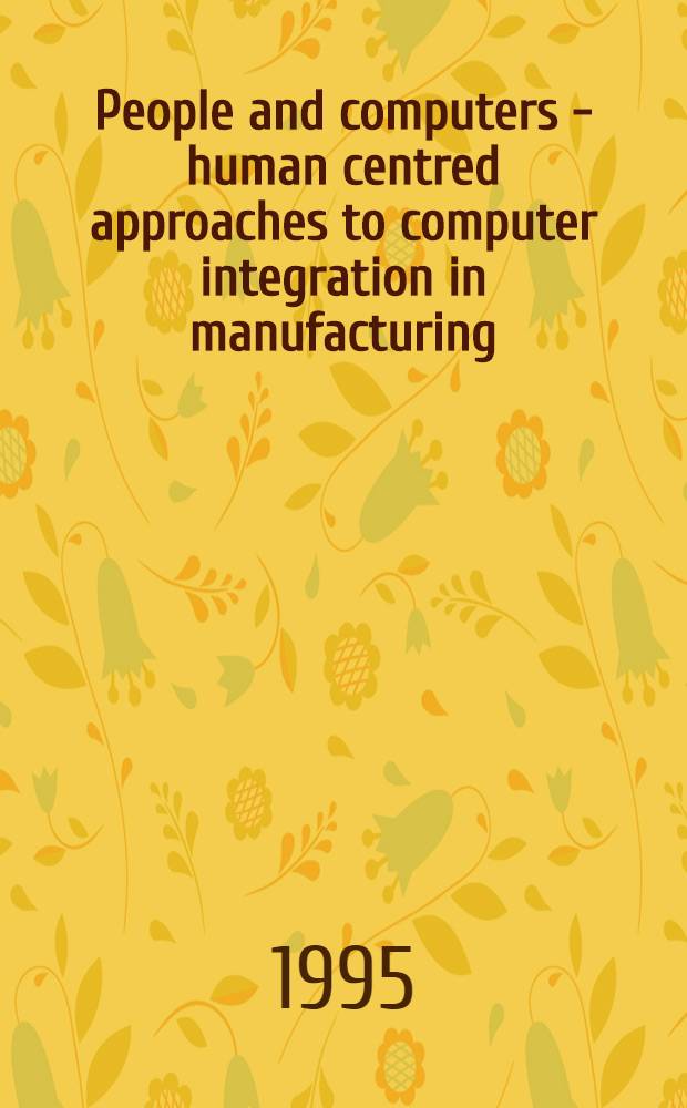People and computers - human centred approaches to computer integration in manufacturing