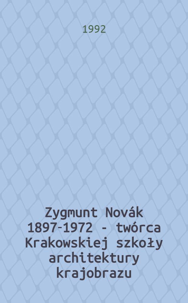 Zygmunt Novák 1897-1972 - twórca Krakowskiej szkoły architektury krajobrazu : Wspomnienia