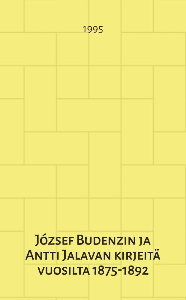 József Budenzin ja Antti Jalavan kirjeitä vuosilta 1875-1892