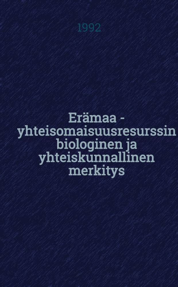 Erämaa - yhteisomaisuusresurssin biologinen ja yhteiskunnallinen merkitys = Wilderness - the biological and sociological meaning in the northern areas : Seminaari 8.- 9.4.1991, Rovaniemi