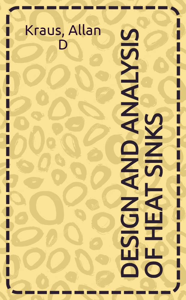 Design and analysis of heat sinks = Проектирование и анализ теплоотвода.