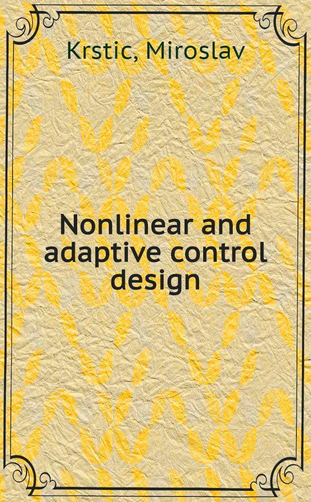 Nonlinear and adaptive control design = Проектирование нелинейного и адаптивного управления.