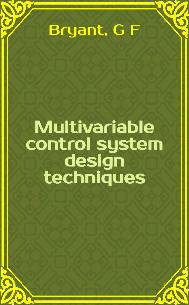 Multivariable control system design techniques : Dominance a. direct methods = Технология проектирования систем многовариантного управления. Преобладающие и основные методы.