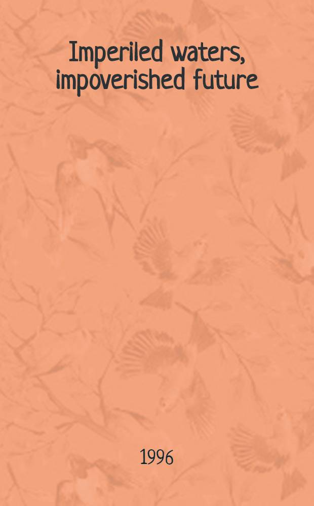 Imperiled waters, impoverished future : The decline of freshwater ecosystems = Подверженные опасности воды,обедненное будущее. Снижение пресноводных экосистем.
