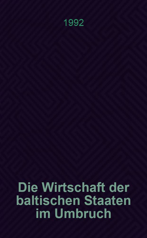 Die Wirtschaft der baltischen Staaten im Umbruch = Хозяйства балтийских государств на переломе.