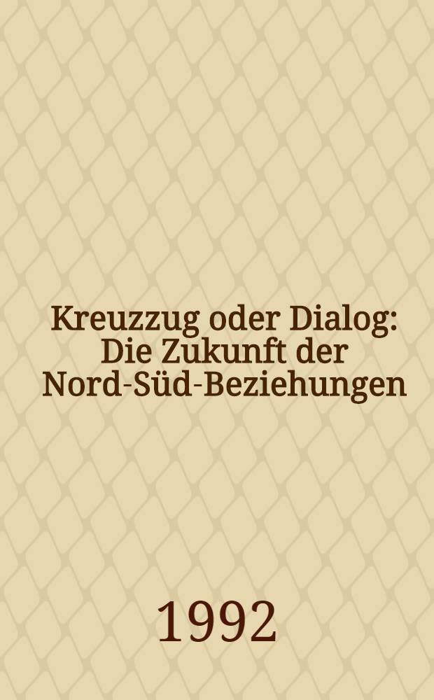 Kreuzzug oder Dialog : Die Zukunft der Nord-S&uuml;d-Beziehungen = Пересечение или диалог. Будущее северо-южного взаимовлияния.