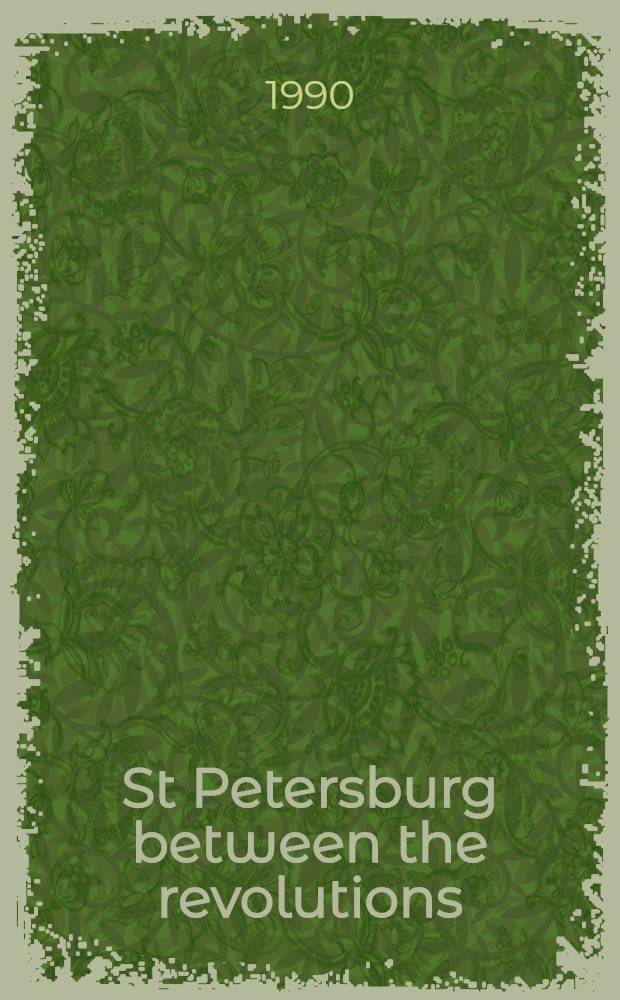 St Petersburg between the revolutions : Workers a. revolutionaries, June 1907-Febr. 1917 = Петербург между революциями.