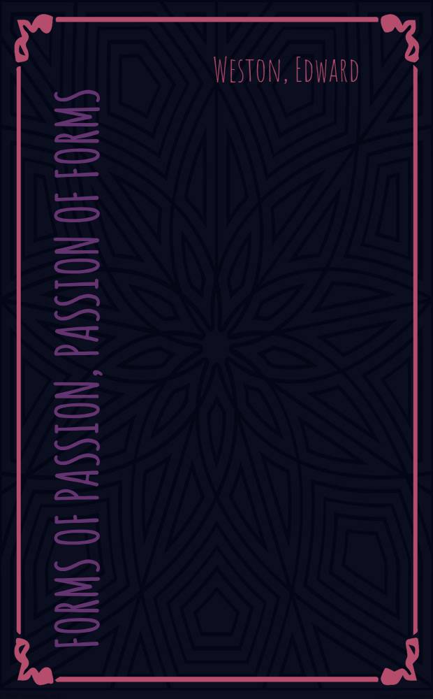 Forms of passion, passion of forms : An album = Эдуард Уэстон: формы чувства, чувство форм.
