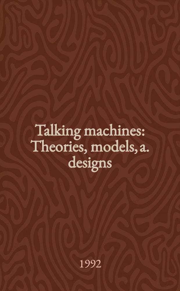 Talking machines : Theories, models, a. designs : Based on the papers of the ESCA Workshop on speech synthesis held in Autrans, France, Sept. 1990 = Говорящие машины. Теории, модели, проекты. На материалах Семинара по речевому синтезу ESCA в Автрансе, Франция, сент. 1990.