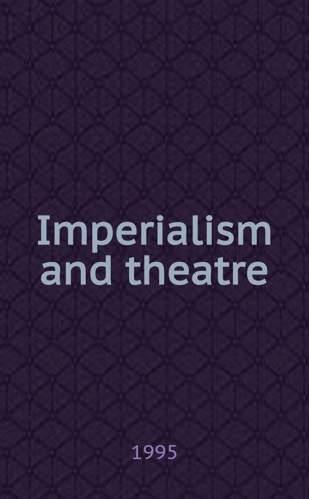 Imperialism and theatre : Essays on world theatre, drama a. performance = Империализм и театр.