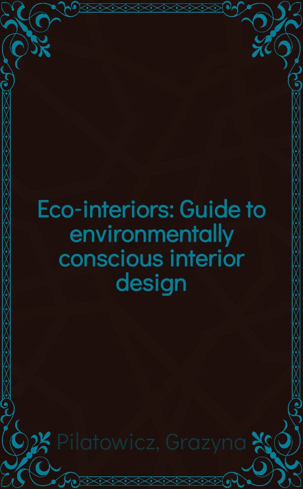 Eco-interiors : Guide to environmentally conscious interior design = Эко-интерьеры. Путеводитель по проектированию интерьера соответствующего окружению.