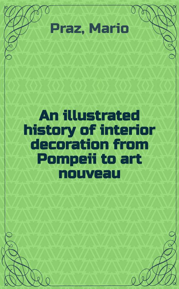 An illustrated history of interior decoration from Pompeii to art nouveau = Иллюстрированная история декорирования интерьера.