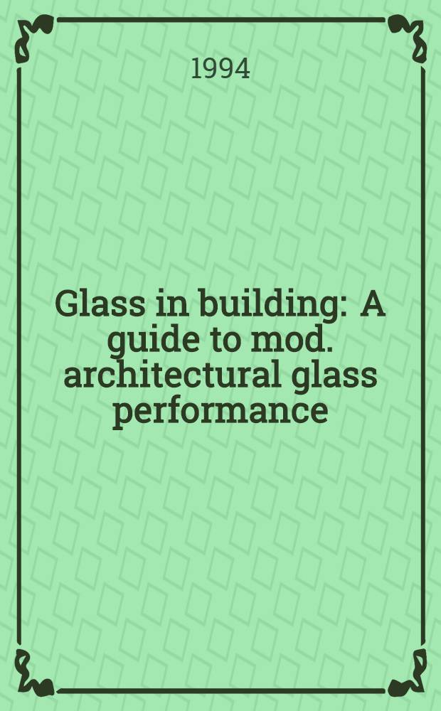 Glass in building : A guide to mod. architectural glass performance = Стекло в строительстве.