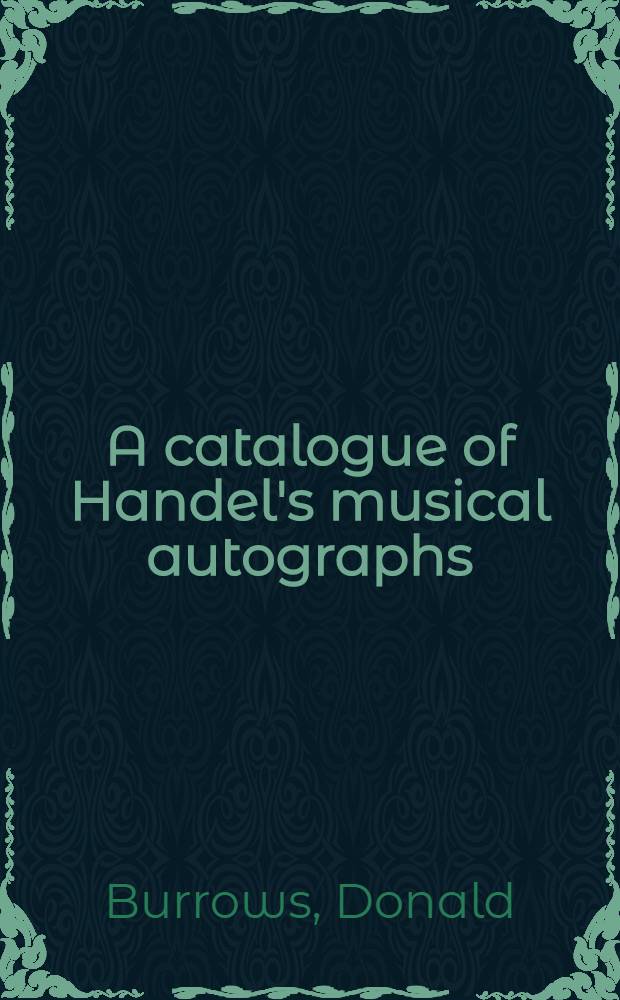 A catalogue of Handel's musical autographs = Каталог Генделевских музыкальных автографов.