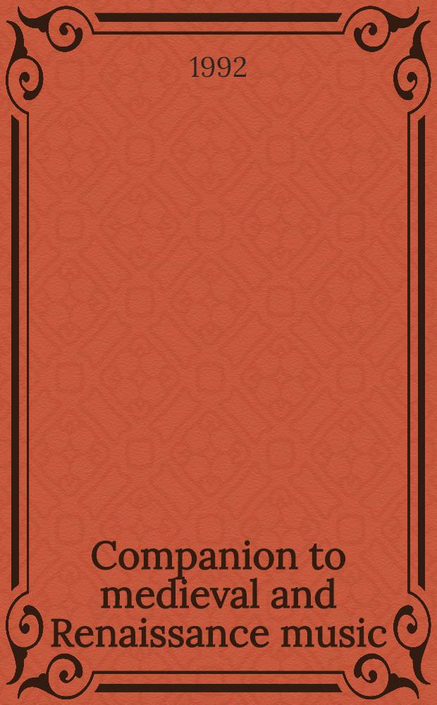 Companion to medieval and Renaissance music = Путеводитель по средневековой и ренессансной музыке.