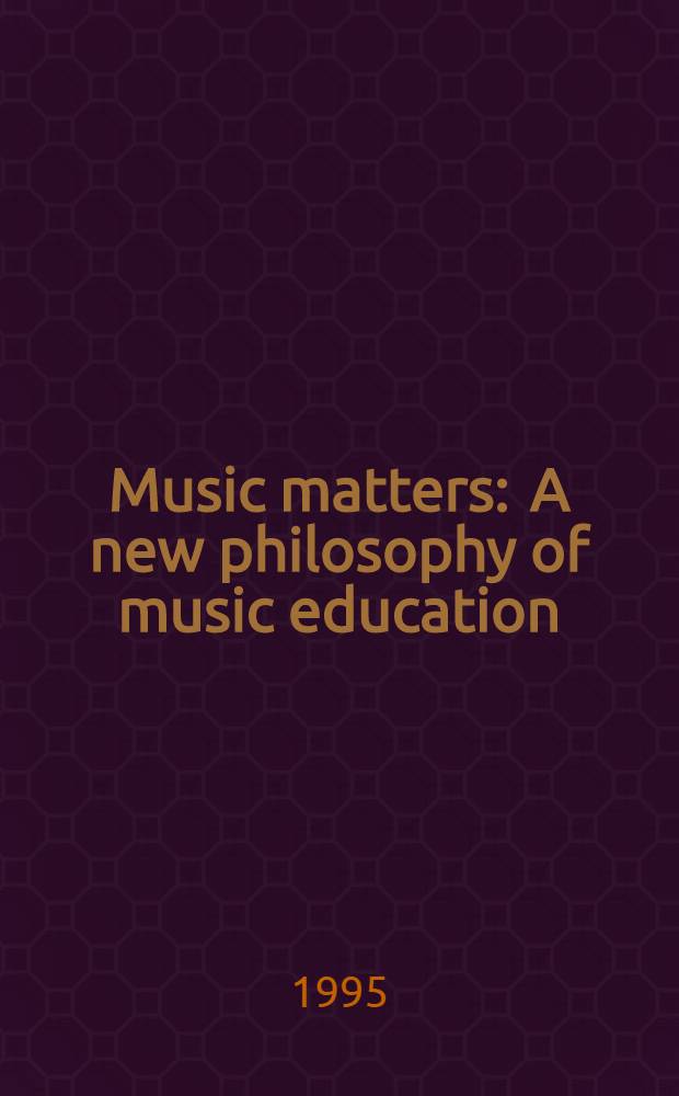 Music matters : A new philosophy of music education = Музыкальные вопросы.Новая философия музыкального воспитания.