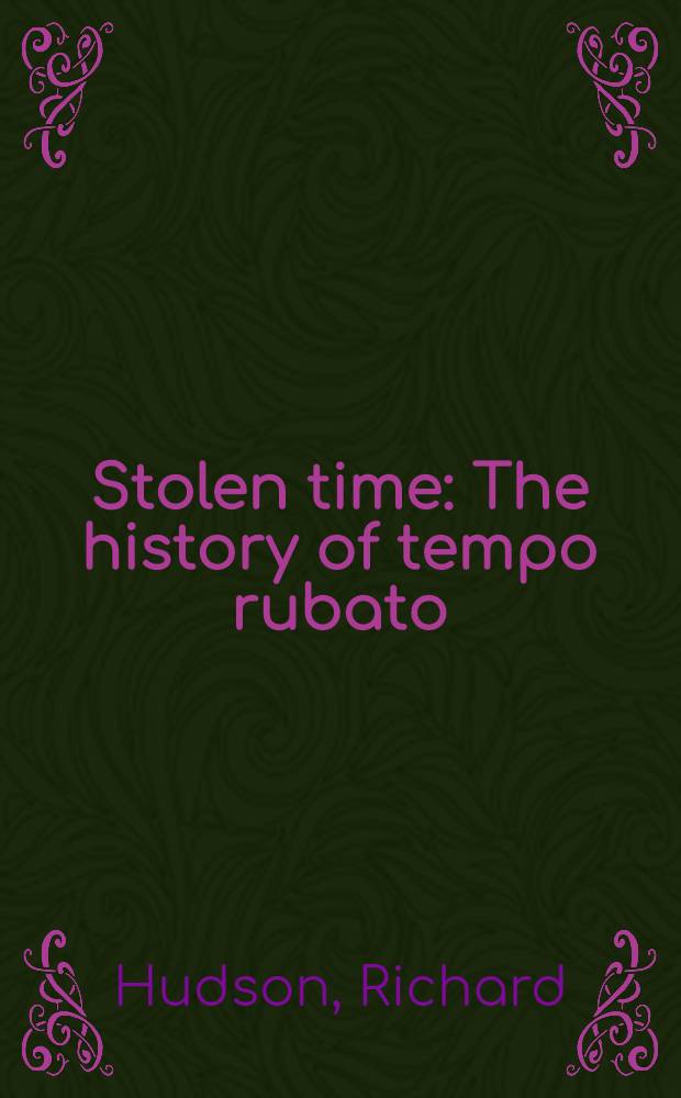 Stolen time : The history of tempo rubato = История темро rubato.