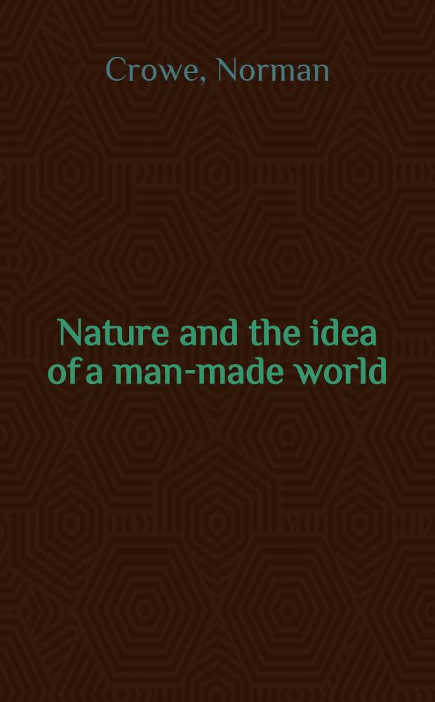 Nature and the idea of a man-made world : An investigation into the evolutionary roots of form a. order in the built environment = Природа и идея созданного человеком мира. Исследование эволюционных корней формы и порядка в созданном окружении.