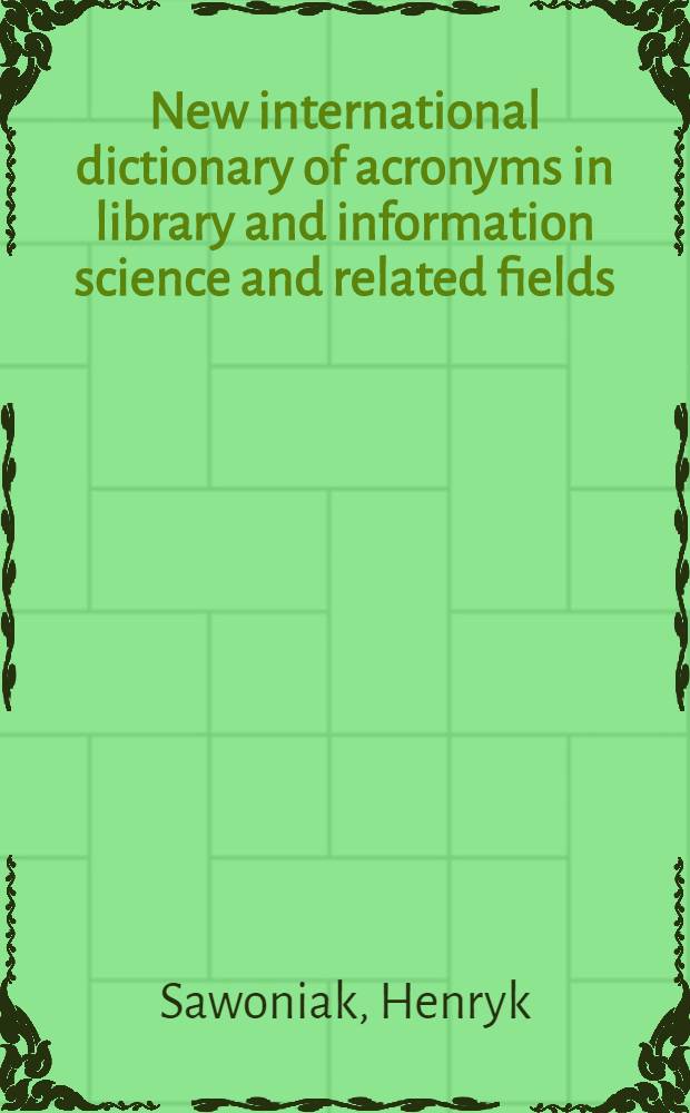 New international dictionary of acronyms in library and information science and related fields = Новый международный словарь сокращений в библиотеке и информационной науке и в смежных областях.