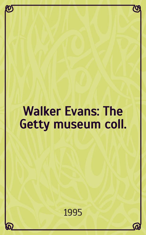 Walker Evans : The Getty museum coll. : A catalogue = Уолкер Эванс.