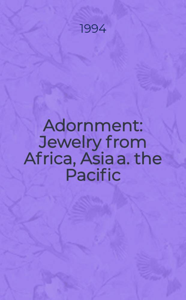 Adornment : Jewelry from Africa, Asia a. the Pacific : An album = Украшения. Ювелирные изделия из Африки, Азии и Океании. Альбом.