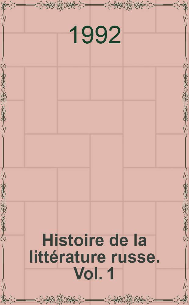 Histoire de la littérature russe. [Vol. 1] : Des origines aux Lumières