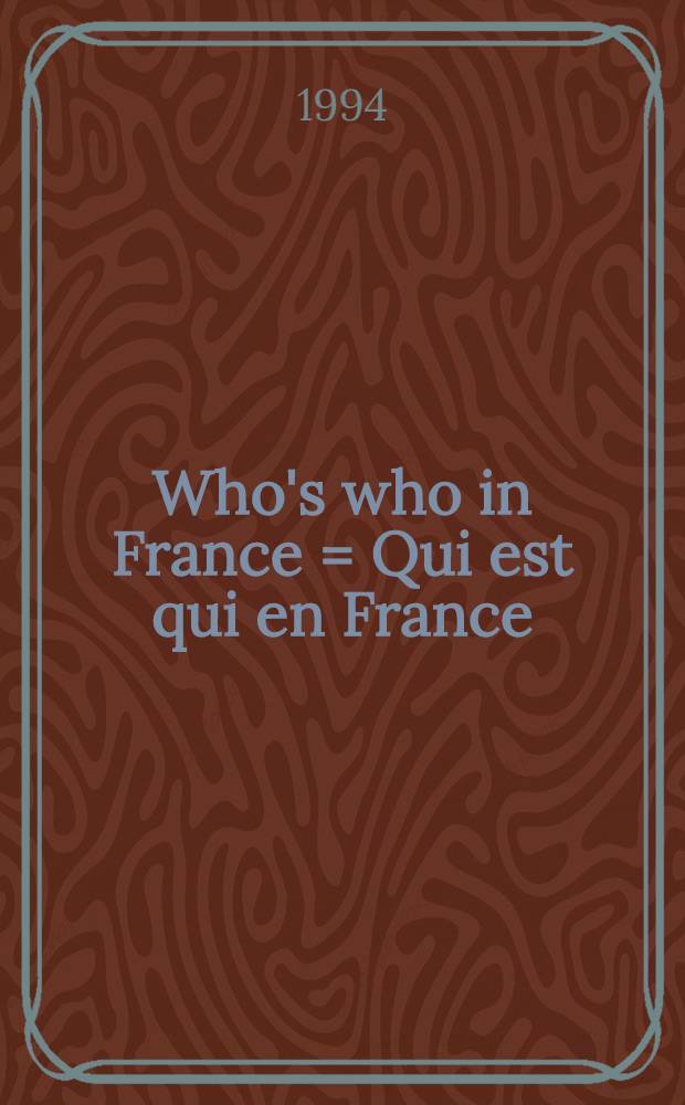Who's who in France = Qui est qui en France : Dict. biogr. de personnalités fr. vivant en France, dans les territoires d'Outre-Mer ou à l'étranger et de personnalités étrangères résidant en France = Кто есть кто во Франции.