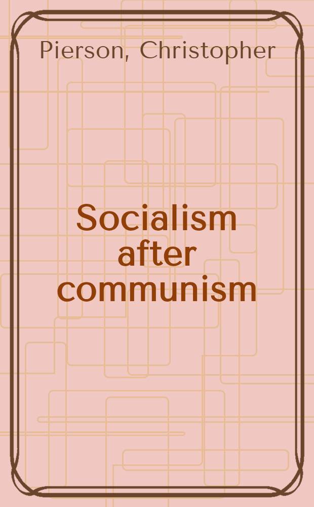 Socialism after communism : The new market socialism = Социализм после коммунизма. Новый рыночный социализм.