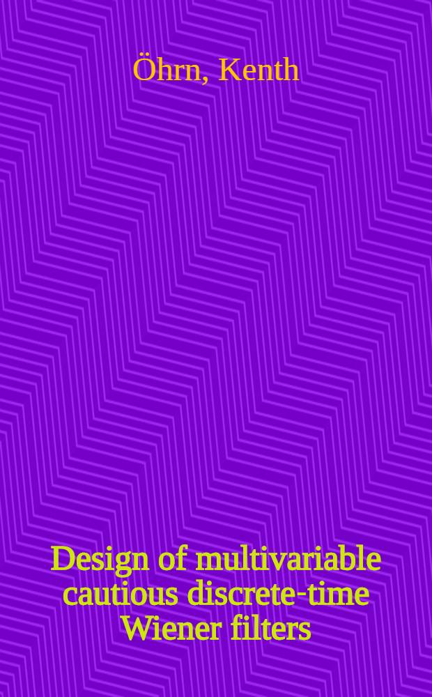 Design of multivariable cautious discrete-time Wiener filters : A probabilistic approach : Diss = Конструкция фильтров Винера дискретного времени с многими переменными. Вероятностный подход. Дис..