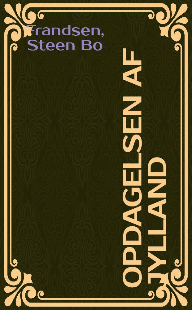 Opdagelsen af Jylland : Den regionale dimension i Danmarkhistorien, 1814-64 = Открытие Ютландии. Региональное изменение в датской истории,1814-1964.