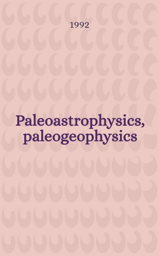 Paleoastrophysics, paleogeophysics : Proc. of the Workshop "Paleoastrophysics and natural variations of cosmogenic isotopes"