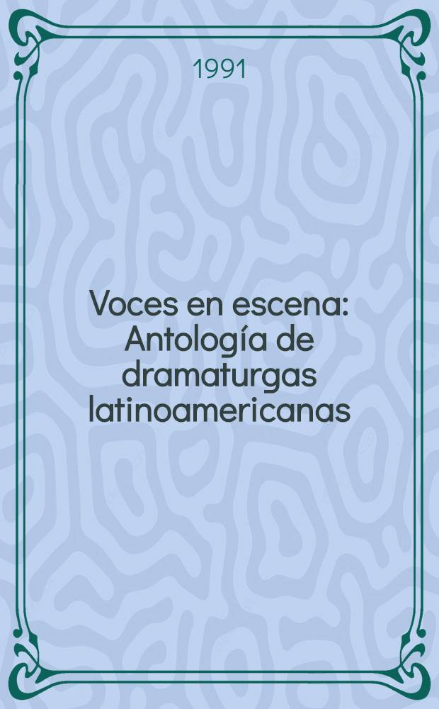 Voces en escena : Antología de dramaturgas latinoamericanas