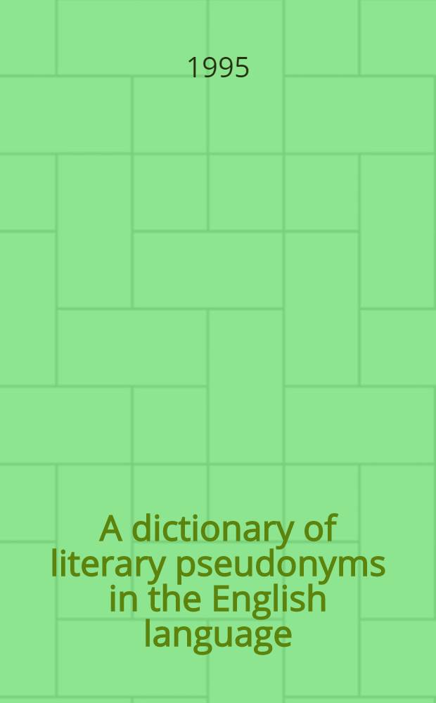 A dictionary of literary pseudonyms in the English language = Псевдонимы.