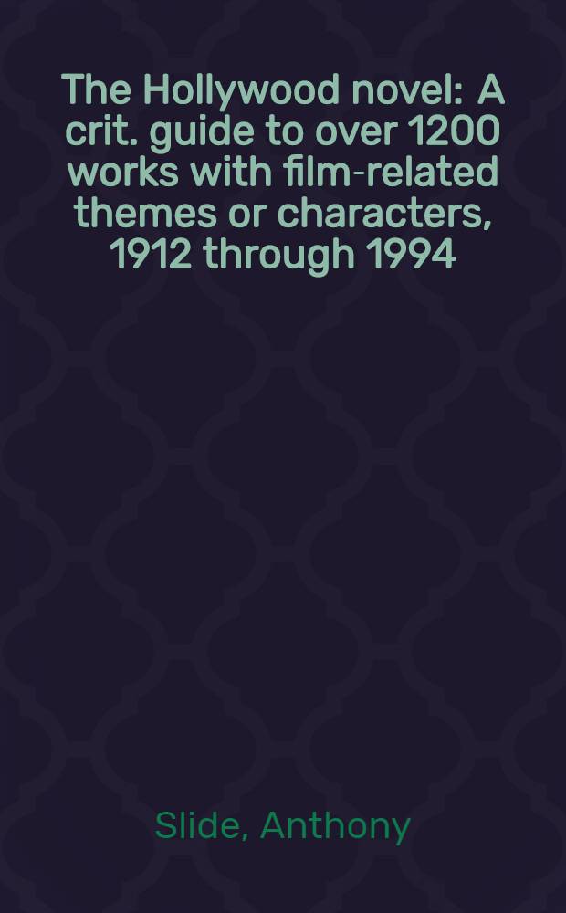 The Hollywood novel : A crit. guide to over 1200 works with film-related themes or characters, 1912 through 1994 = Романы, посвященные Голливуду.