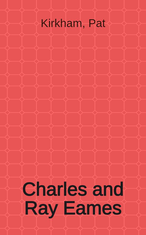 Charles and Ray Eames : Designers of the twentieth century = Чарльз и Рей Эймс.
