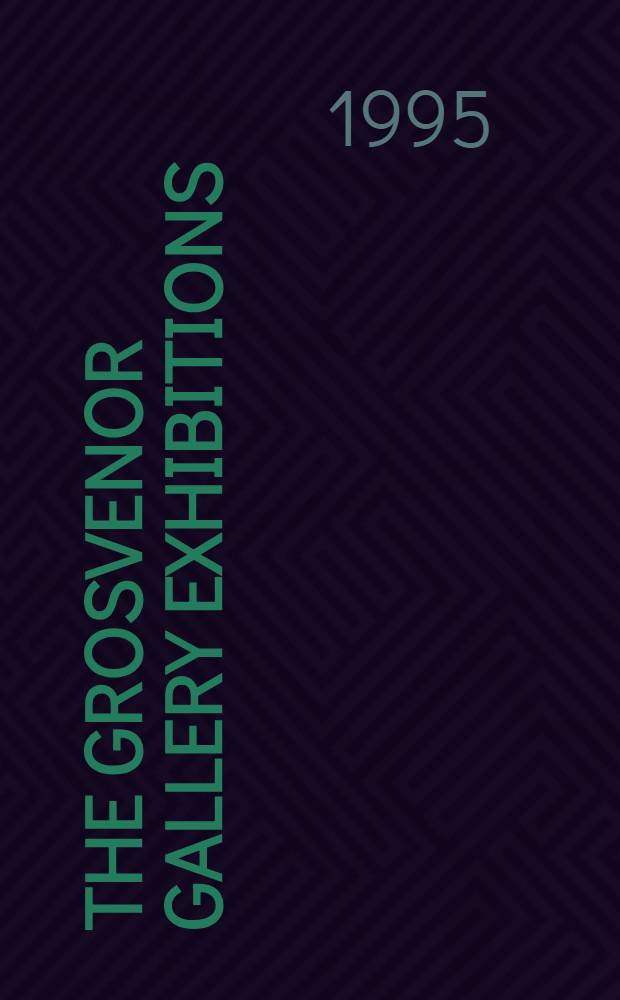 The Grosvenor gallery exhibitions : Change a. continuity in the Victorian art world = Выставки Гросвенор галереи. Изменение и непрерывность в мире викторианского искусства.
