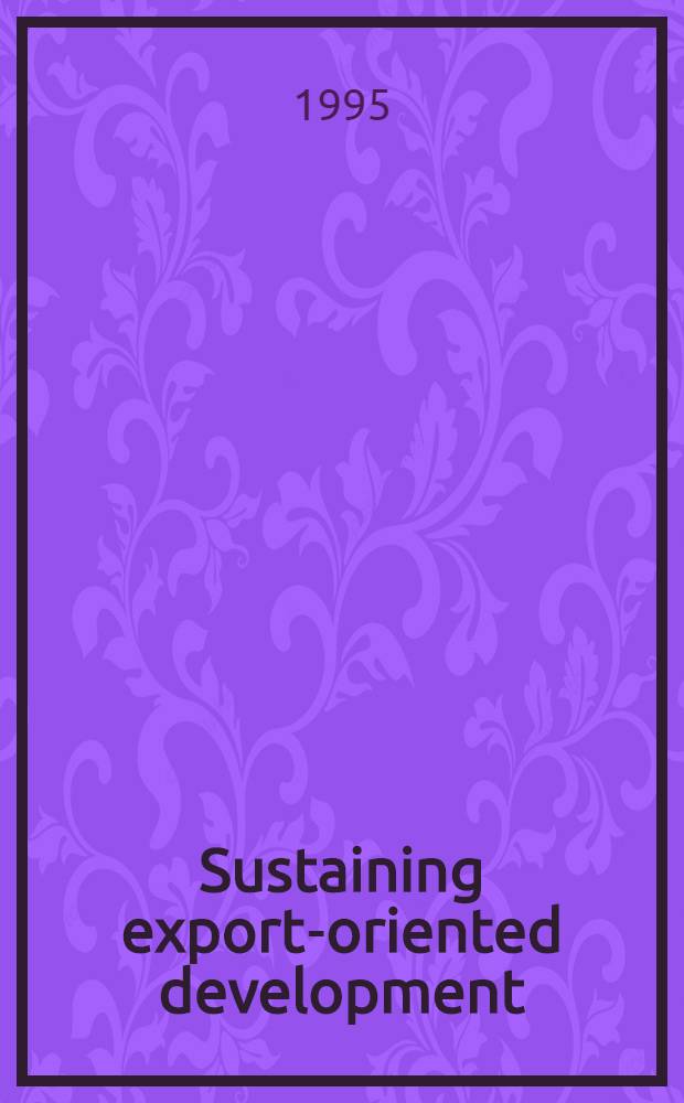 Sustaining export-oriented development : Ideas from East Asia = Постоянное развитие экспорта. Идеи из Восточной Азии.