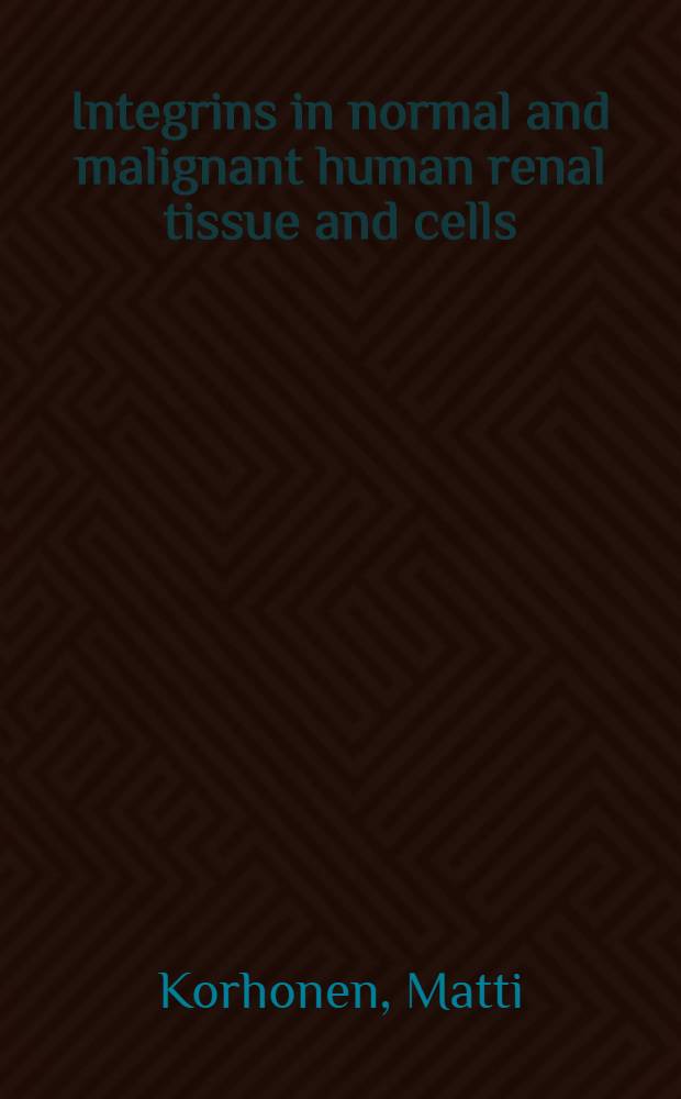 Integrins in normal and malignant human renal tissue and cells : Acad. diss = Интеграция в нормальной и злокачественной ткани и клетках почек человека. Дис.