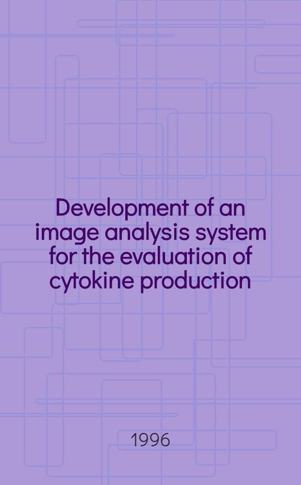 Development of an image analysis system for the evaluation of cytokine production : Akad. avh = Развитие системы изобразительного анализа для оценки получения цитокина. Дис.