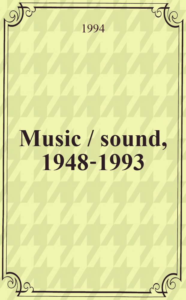 Music / sound, 1948-1993 : The performed a. recorded, music/sound of Michael Snow, solo a. with various ensembles, his sound-films a. sound installations : Improvisation/ comp. from 1948 to 1993 = Музыка/Звук Проект Сноу.